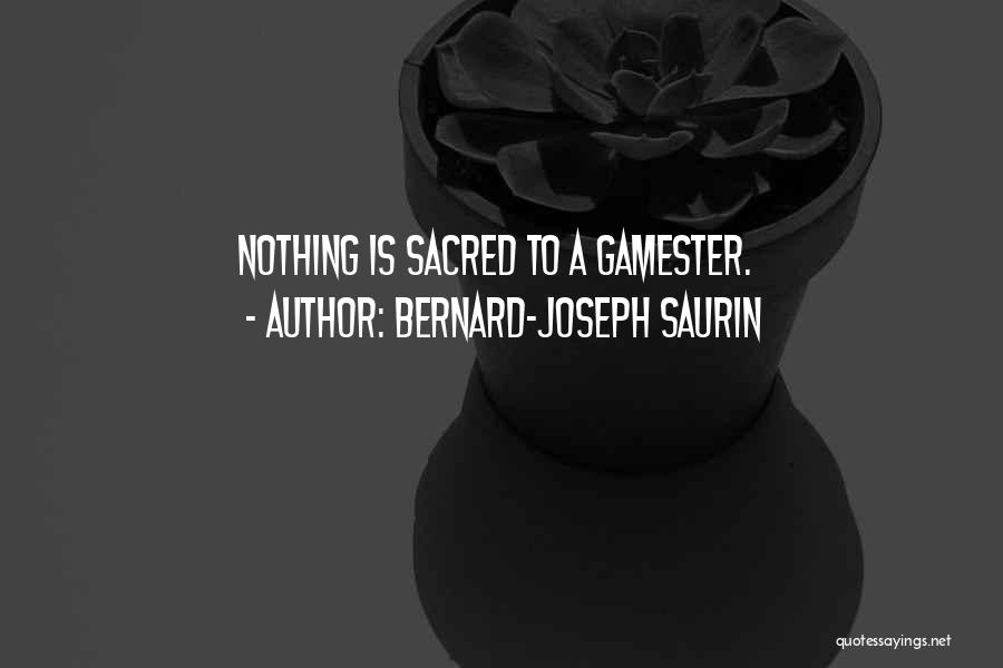 Bernard-Joseph Saurin Quotes: Nothing Is Sacred To A Gamester.