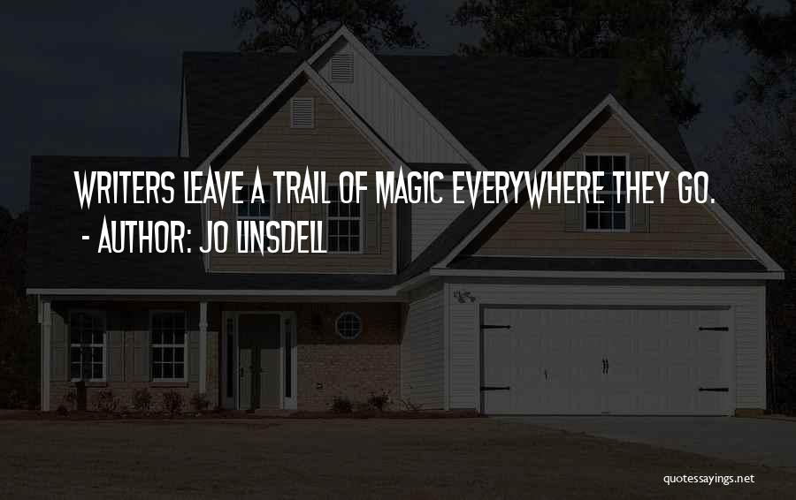 Jo Linsdell Quotes: Writers Leave A Trail Of Magic Everywhere They Go.