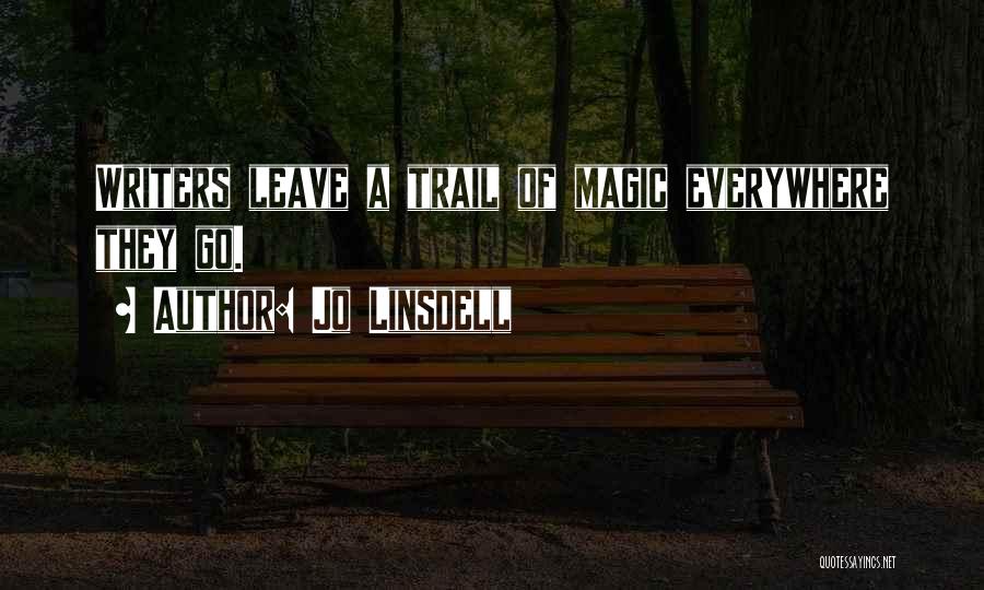 Jo Linsdell Quotes: Writers Leave A Trail Of Magic Everywhere They Go.