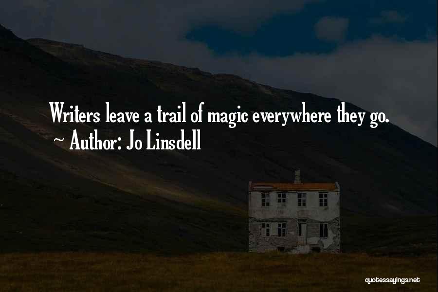 Jo Linsdell Quotes: Writers Leave A Trail Of Magic Everywhere They Go.