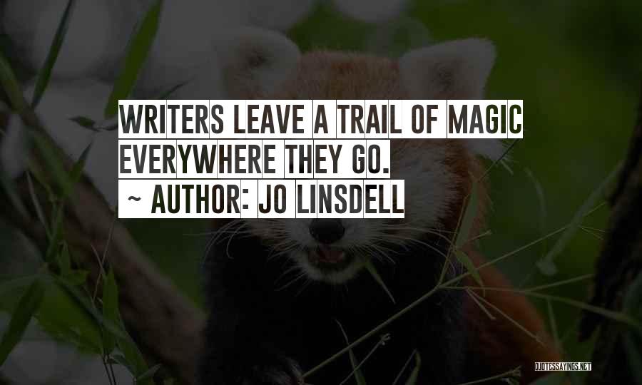 Jo Linsdell Quotes: Writers Leave A Trail Of Magic Everywhere They Go.