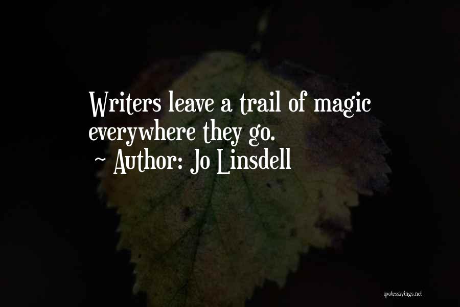 Jo Linsdell Quotes: Writers Leave A Trail Of Magic Everywhere They Go.