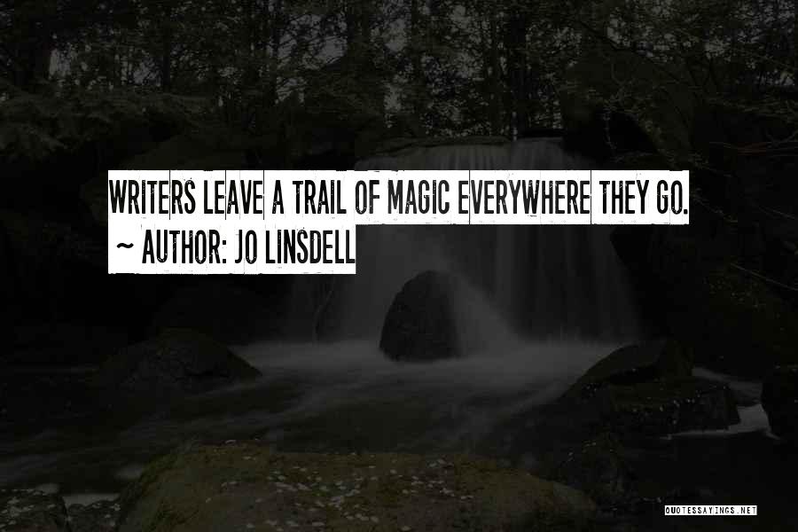 Jo Linsdell Quotes: Writers Leave A Trail Of Magic Everywhere They Go.