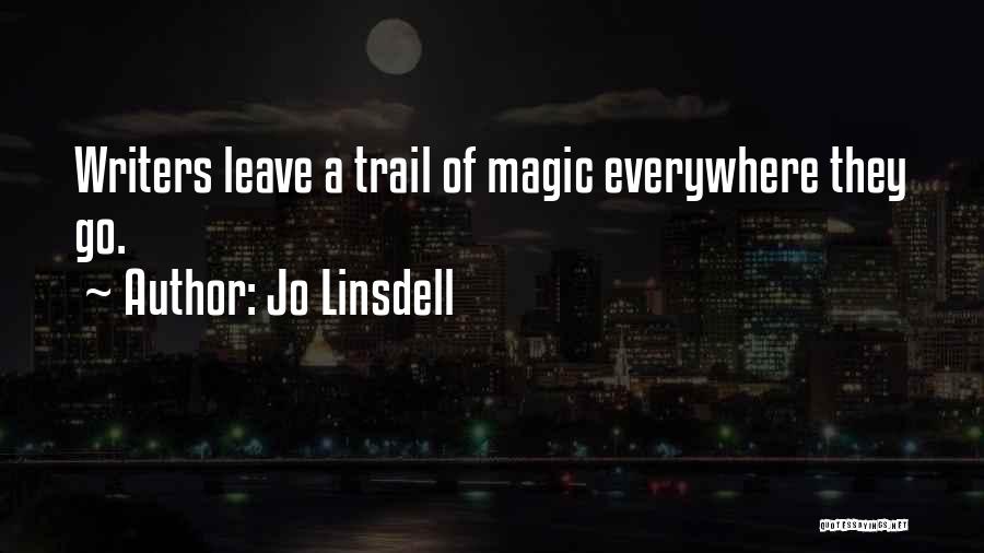 Jo Linsdell Quotes: Writers Leave A Trail Of Magic Everywhere They Go.