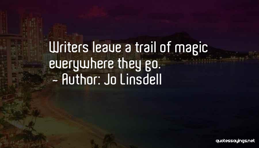 Jo Linsdell Quotes: Writers Leave A Trail Of Magic Everywhere They Go.