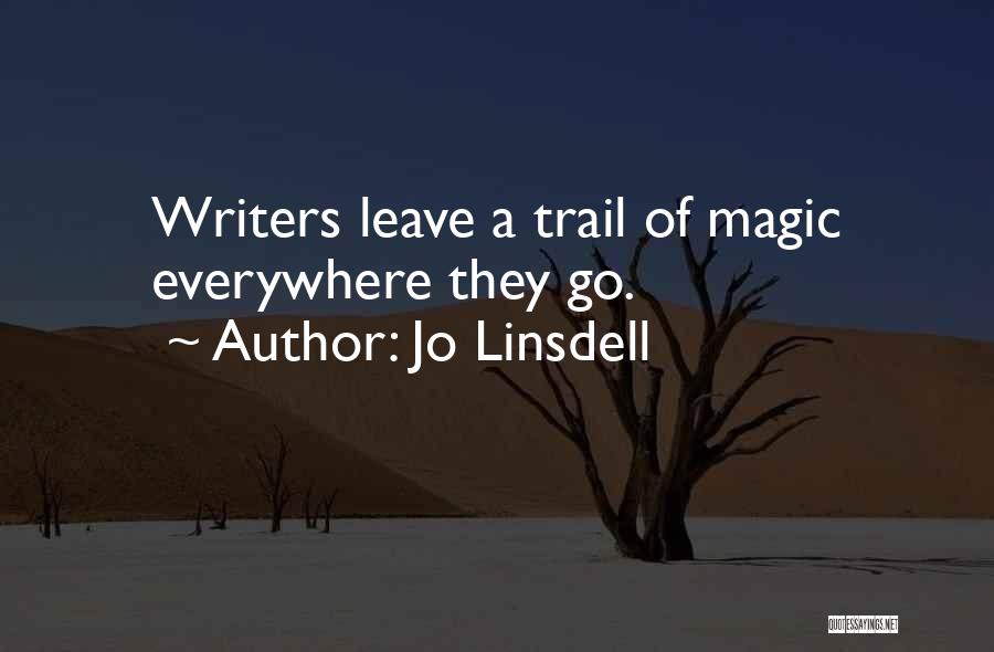 Jo Linsdell Quotes: Writers Leave A Trail Of Magic Everywhere They Go.
