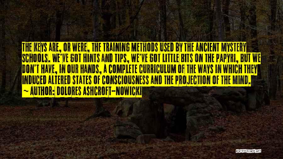 Dolores Ashcroft-Nowicki Quotes: The Keys Are, Or Were, The Training Methods Used By The Ancient Mystery Schools. We've Got Hints And Tips, We've