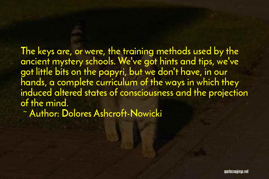 Dolores Ashcroft-Nowicki Quotes: The Keys Are, Or Were, The Training Methods Used By The Ancient Mystery Schools. We've Got Hints And Tips, We've