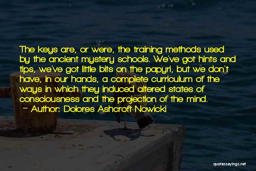 Dolores Ashcroft-Nowicki Quotes: The Keys Are, Or Were, The Training Methods Used By The Ancient Mystery Schools. We've Got Hints And Tips, We've