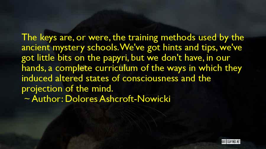 Dolores Ashcroft-Nowicki Quotes: The Keys Are, Or Were, The Training Methods Used By The Ancient Mystery Schools. We've Got Hints And Tips, We've