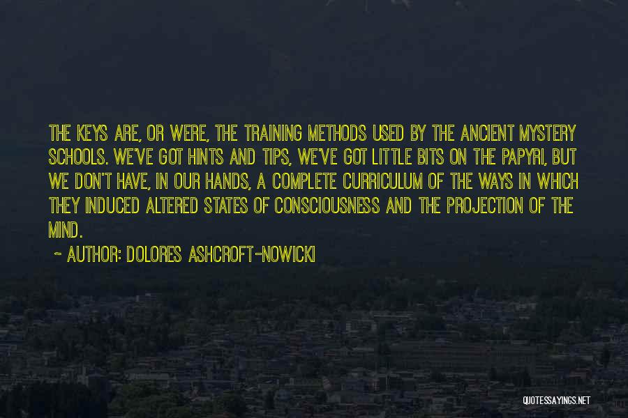 Dolores Ashcroft-Nowicki Quotes: The Keys Are, Or Were, The Training Methods Used By The Ancient Mystery Schools. We've Got Hints And Tips, We've