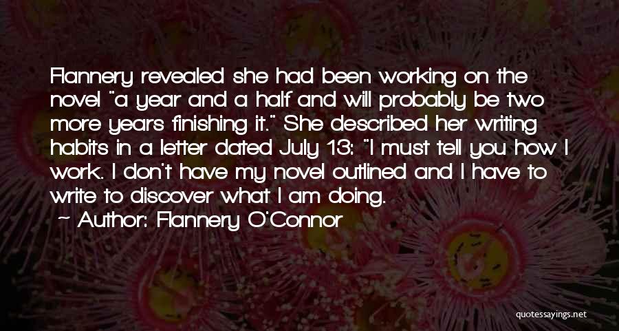Flannery O'Connor Quotes: Flannery Revealed She Had Been Working On The Novel A Year And A Half And Will Probably Be Two More