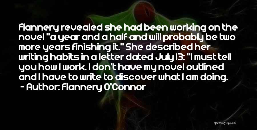 Flannery O'Connor Quotes: Flannery Revealed She Had Been Working On The Novel A Year And A Half And Will Probably Be Two More