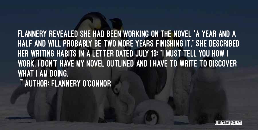 Flannery O'Connor Quotes: Flannery Revealed She Had Been Working On The Novel A Year And A Half And Will Probably Be Two More