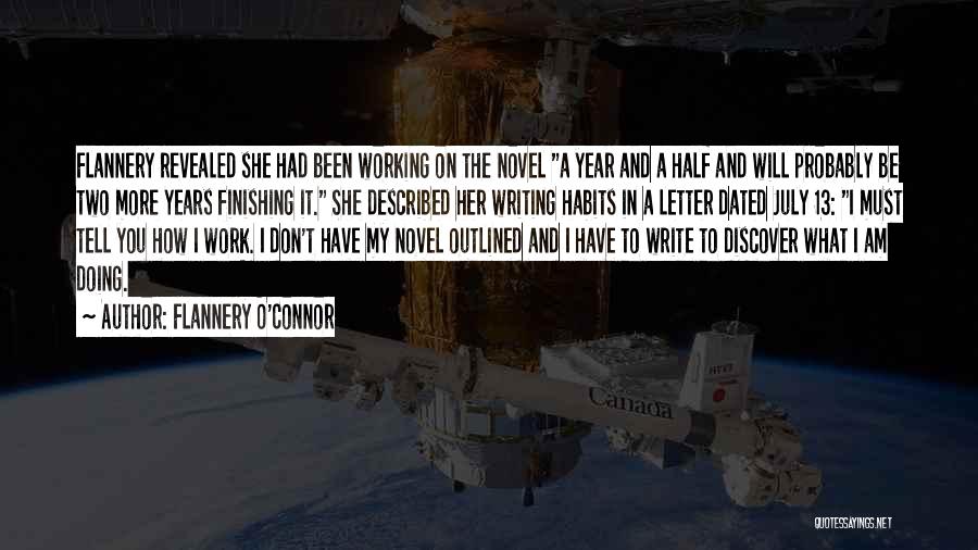 Flannery O'Connor Quotes: Flannery Revealed She Had Been Working On The Novel A Year And A Half And Will Probably Be Two More