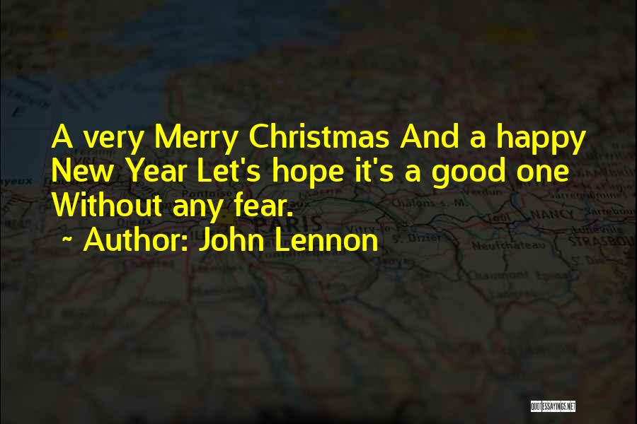 John Lennon Quotes: A Very Merry Christmas And A Happy New Year Let's Hope It's A Good One Without Any Fear.