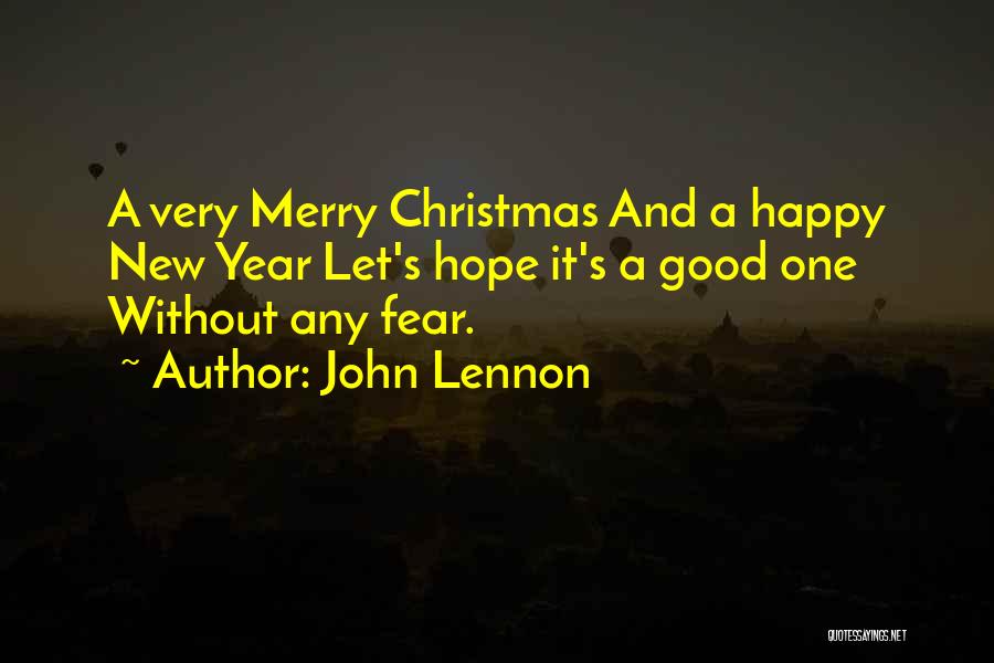 John Lennon Quotes: A Very Merry Christmas And A Happy New Year Let's Hope It's A Good One Without Any Fear.