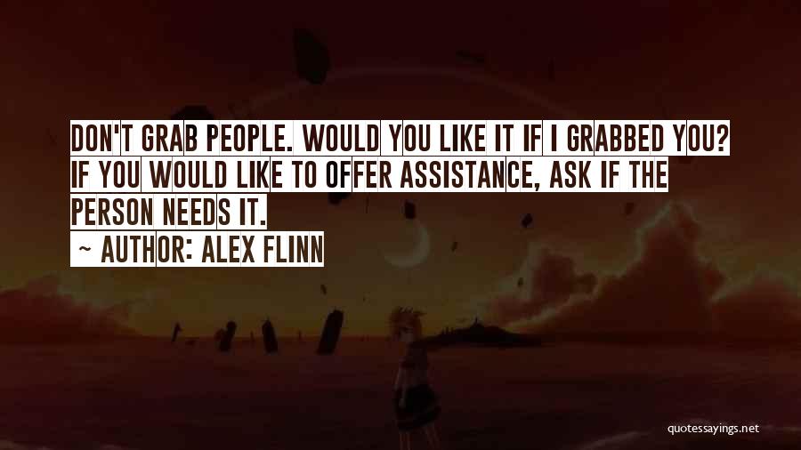 Alex Flinn Quotes: Don't Grab People. Would You Like It If I Grabbed You? If You Would Like To Offer Assistance, Ask If