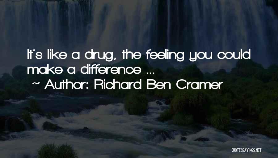 Richard Ben Cramer Quotes: It's Like A Drug, The Feeling You Could Make A Difference ...