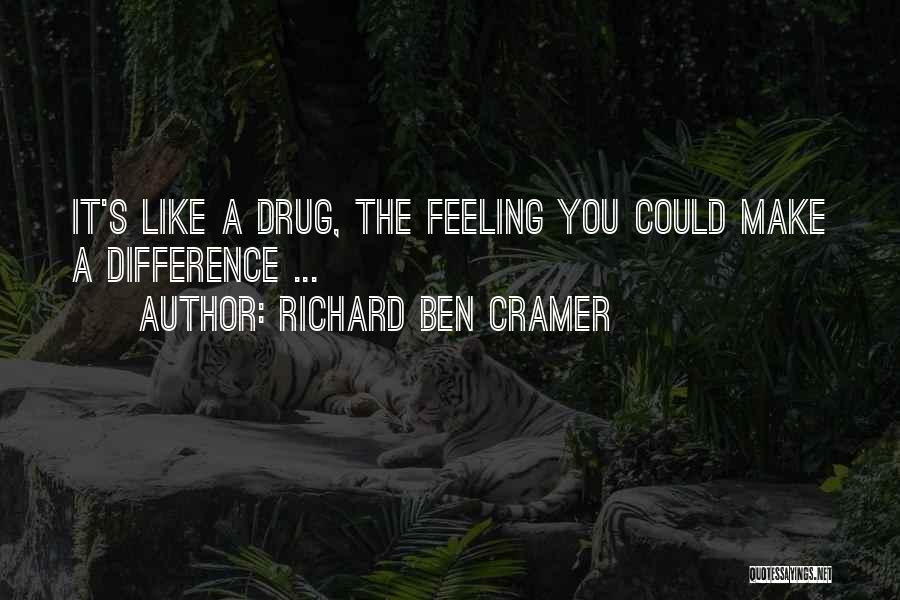 Richard Ben Cramer Quotes: It's Like A Drug, The Feeling You Could Make A Difference ...