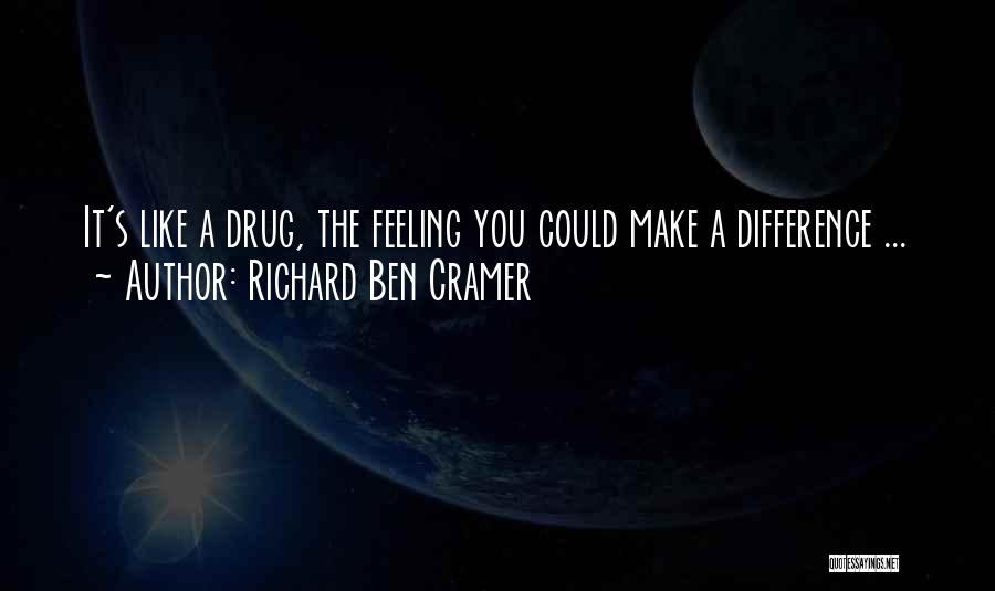 Richard Ben Cramer Quotes: It's Like A Drug, The Feeling You Could Make A Difference ...