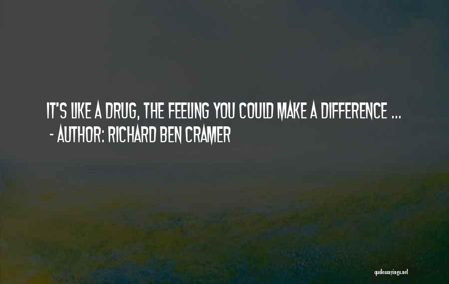 Richard Ben Cramer Quotes: It's Like A Drug, The Feeling You Could Make A Difference ...