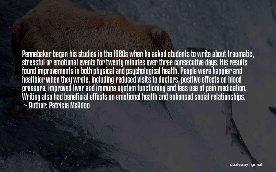 Patricia McAdoo Quotes: Pennebaker Began His Studies In The 1980s When He Asked Students To Write About Traumatic, Stressful Or Emotional Events For