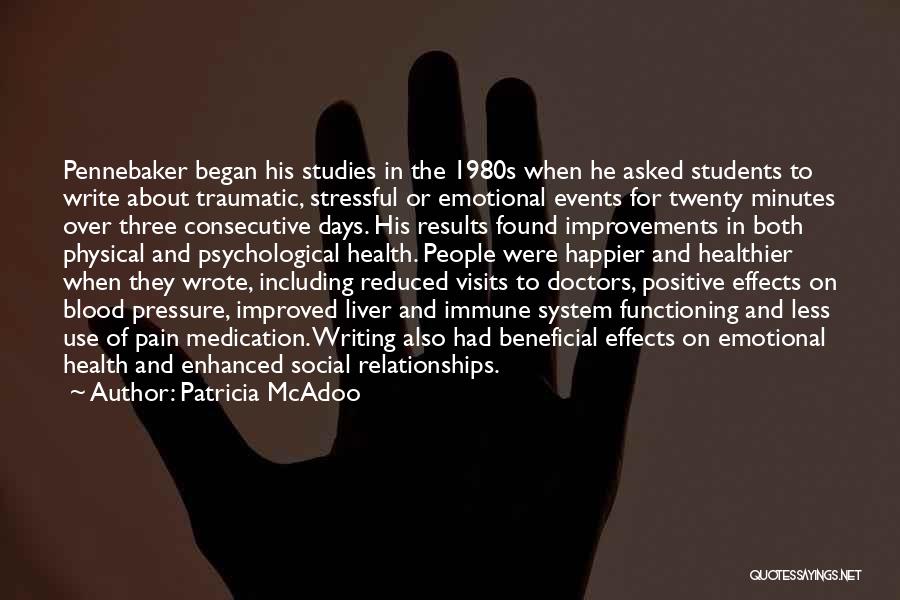 Patricia McAdoo Quotes: Pennebaker Began His Studies In The 1980s When He Asked Students To Write About Traumatic, Stressful Or Emotional Events For