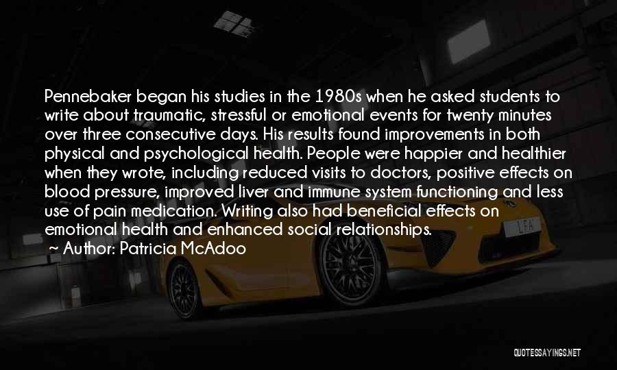 Patricia McAdoo Quotes: Pennebaker Began His Studies In The 1980s When He Asked Students To Write About Traumatic, Stressful Or Emotional Events For