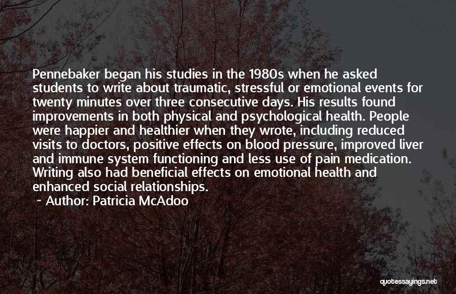 Patricia McAdoo Quotes: Pennebaker Began His Studies In The 1980s When He Asked Students To Write About Traumatic, Stressful Or Emotional Events For