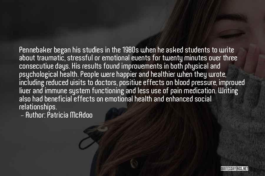Patricia McAdoo Quotes: Pennebaker Began His Studies In The 1980s When He Asked Students To Write About Traumatic, Stressful Or Emotional Events For