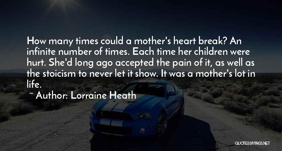 Lorraine Heath Quotes: How Many Times Could A Mother's Heart Break? An Infinite Number Of Times. Each Time Her Children Were Hurt. She'd