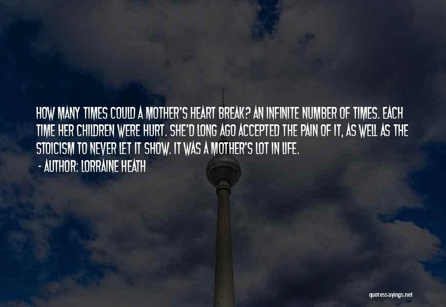 Lorraine Heath Quotes: How Many Times Could A Mother's Heart Break? An Infinite Number Of Times. Each Time Her Children Were Hurt. She'd