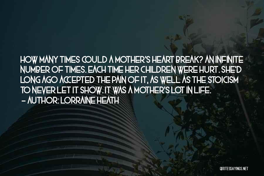 Lorraine Heath Quotes: How Many Times Could A Mother's Heart Break? An Infinite Number Of Times. Each Time Her Children Were Hurt. She'd