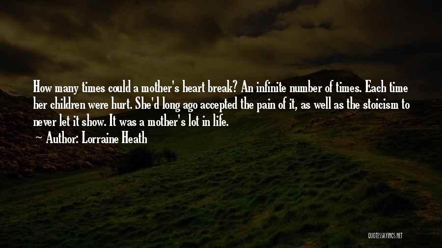Lorraine Heath Quotes: How Many Times Could A Mother's Heart Break? An Infinite Number Of Times. Each Time Her Children Were Hurt. She'd