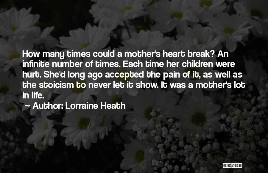 Lorraine Heath Quotes: How Many Times Could A Mother's Heart Break? An Infinite Number Of Times. Each Time Her Children Were Hurt. She'd