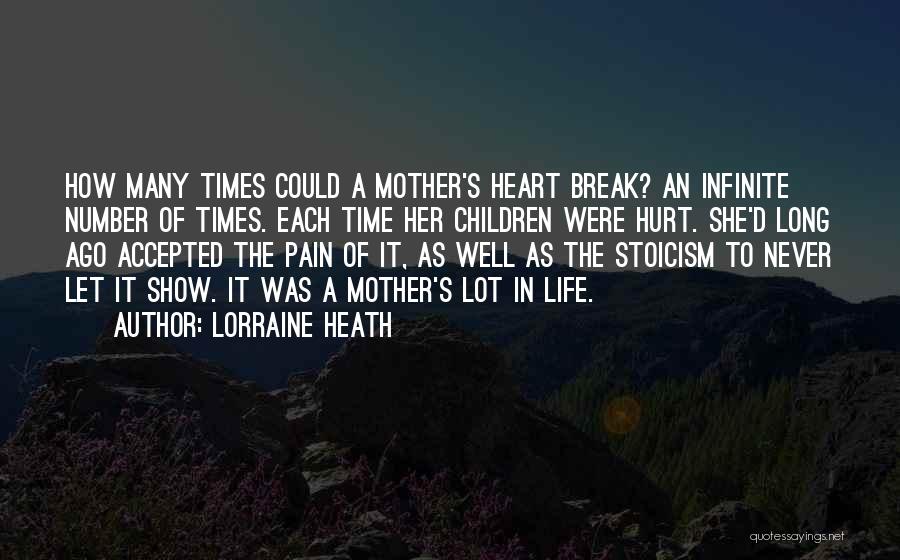 Lorraine Heath Quotes: How Many Times Could A Mother's Heart Break? An Infinite Number Of Times. Each Time Her Children Were Hurt. She'd