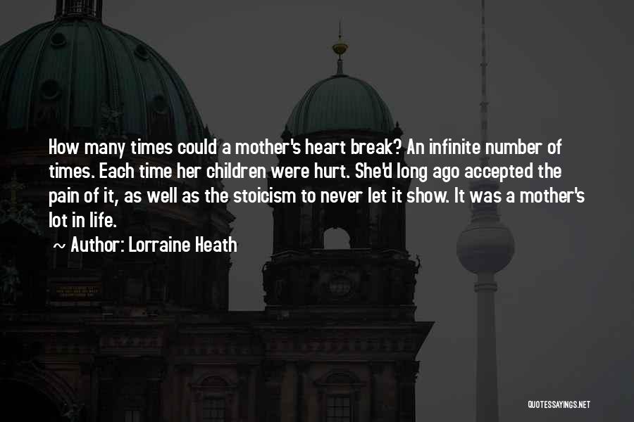 Lorraine Heath Quotes: How Many Times Could A Mother's Heart Break? An Infinite Number Of Times. Each Time Her Children Were Hurt. She'd