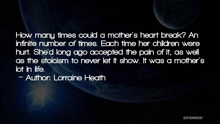 Lorraine Heath Quotes: How Many Times Could A Mother's Heart Break? An Infinite Number Of Times. Each Time Her Children Were Hurt. She'd