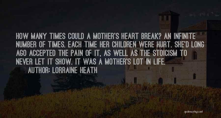 Lorraine Heath Quotes: How Many Times Could A Mother's Heart Break? An Infinite Number Of Times. Each Time Her Children Were Hurt. She'd