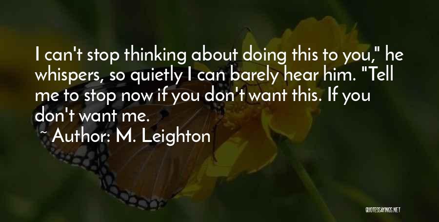M. Leighton Quotes: I Can't Stop Thinking About Doing This To You, He Whispers, So Quietly I Can Barely Hear Him. Tell Me