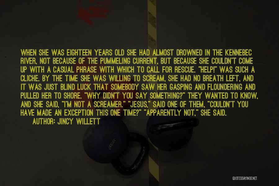 Jincy Willett Quotes: When She Was Eighteen Years Old She Had Almost Drowned In The Kennebec River, Not Because Of The Pummeling Current,