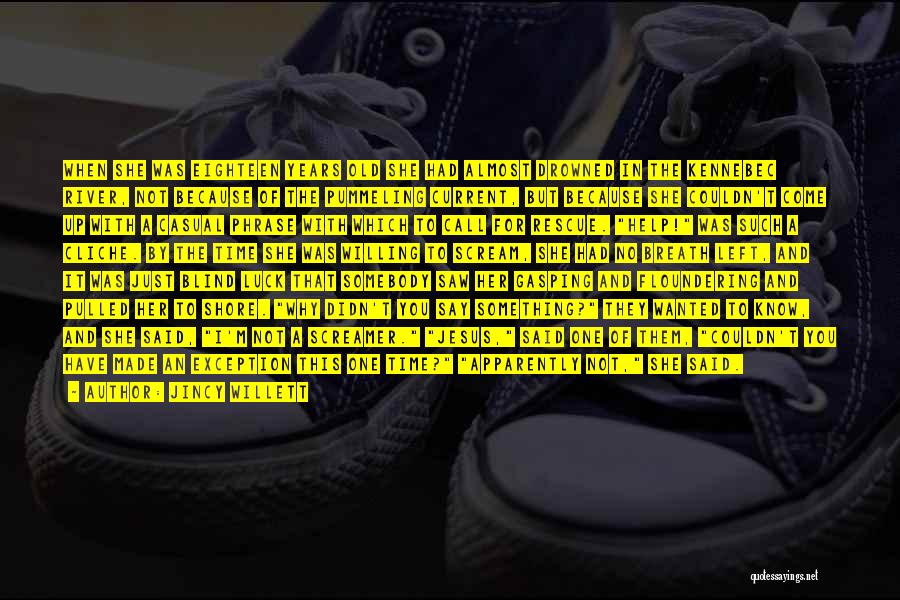 Jincy Willett Quotes: When She Was Eighteen Years Old She Had Almost Drowned In The Kennebec River, Not Because Of The Pummeling Current,