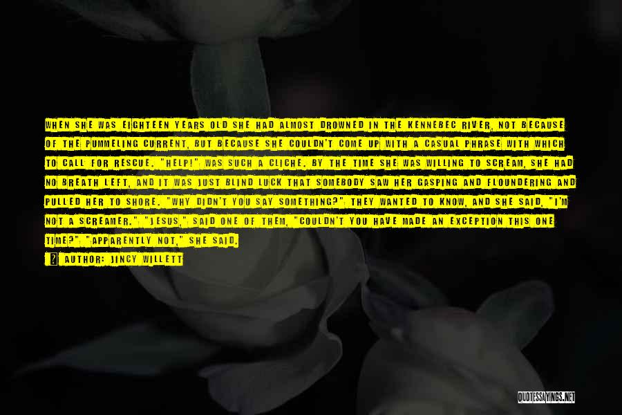 Jincy Willett Quotes: When She Was Eighteen Years Old She Had Almost Drowned In The Kennebec River, Not Because Of The Pummeling Current,