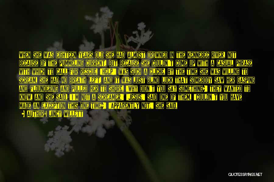 Jincy Willett Quotes: When She Was Eighteen Years Old She Had Almost Drowned In The Kennebec River, Not Because Of The Pummeling Current,