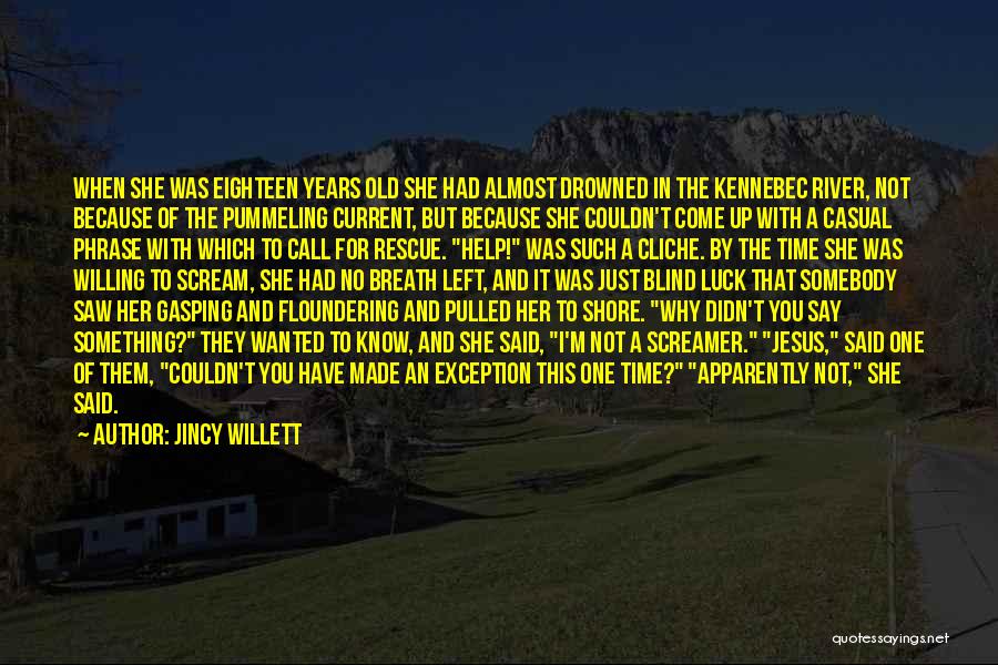 Jincy Willett Quotes: When She Was Eighteen Years Old She Had Almost Drowned In The Kennebec River, Not Because Of The Pummeling Current,