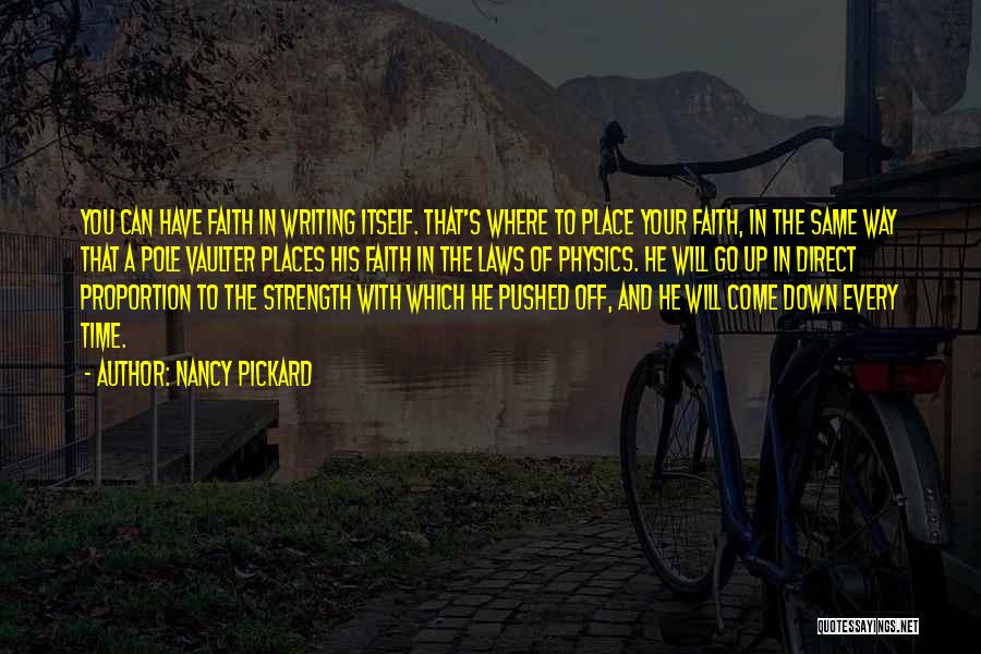 Nancy Pickard Quotes: You Can Have Faith In Writing Itself. That's Where To Place Your Faith, In The Same Way That A Pole