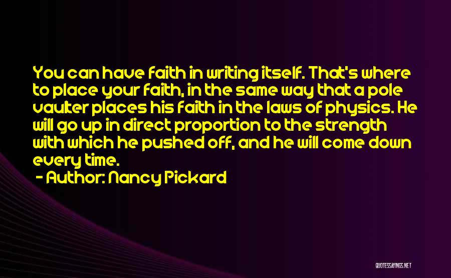 Nancy Pickard Quotes: You Can Have Faith In Writing Itself. That's Where To Place Your Faith, In The Same Way That A Pole