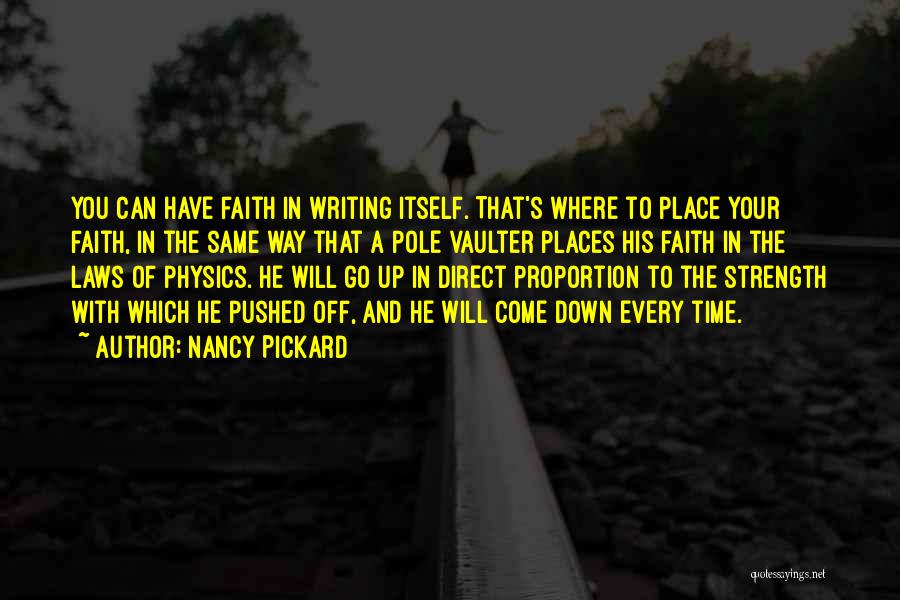 Nancy Pickard Quotes: You Can Have Faith In Writing Itself. That's Where To Place Your Faith, In The Same Way That A Pole