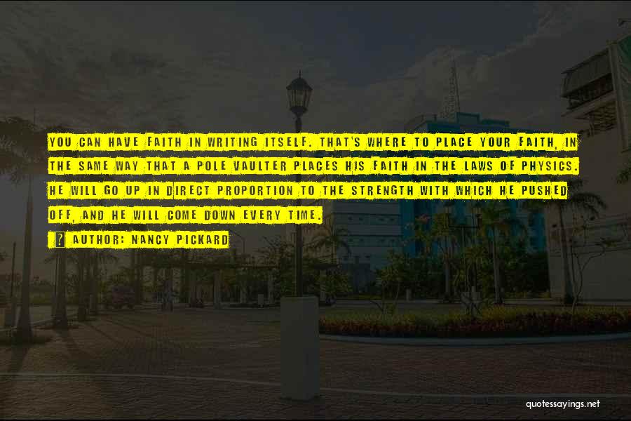 Nancy Pickard Quotes: You Can Have Faith In Writing Itself. That's Where To Place Your Faith, In The Same Way That A Pole